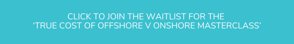 Click To Join The Waitlist For The ‘true Cost Of Offshore V Onshore Masterclass’